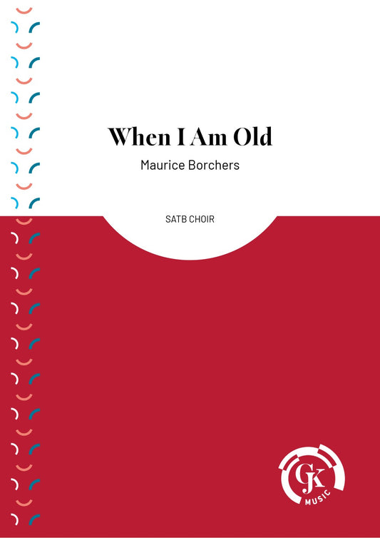When I Am Old - Choir SATB